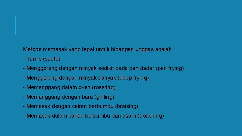 Metode memasak yang tepat untuk hidangan unggas adalah : - Tumis (saute) - Menggoreng