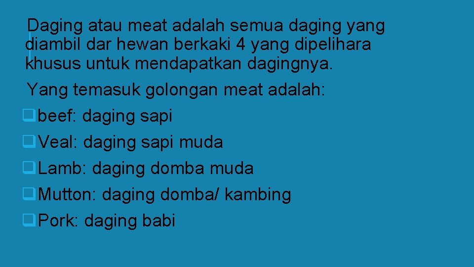 Daging atau meat adalah semua daging yang diambil dar hewan berkaki 4 yang dipelihara