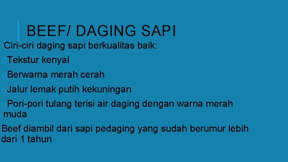 BEEF/ DAGING SAPI Ciri-ciri daging sapi berkualitas baik: o. Tekstur kenyal o. Berwarna merah