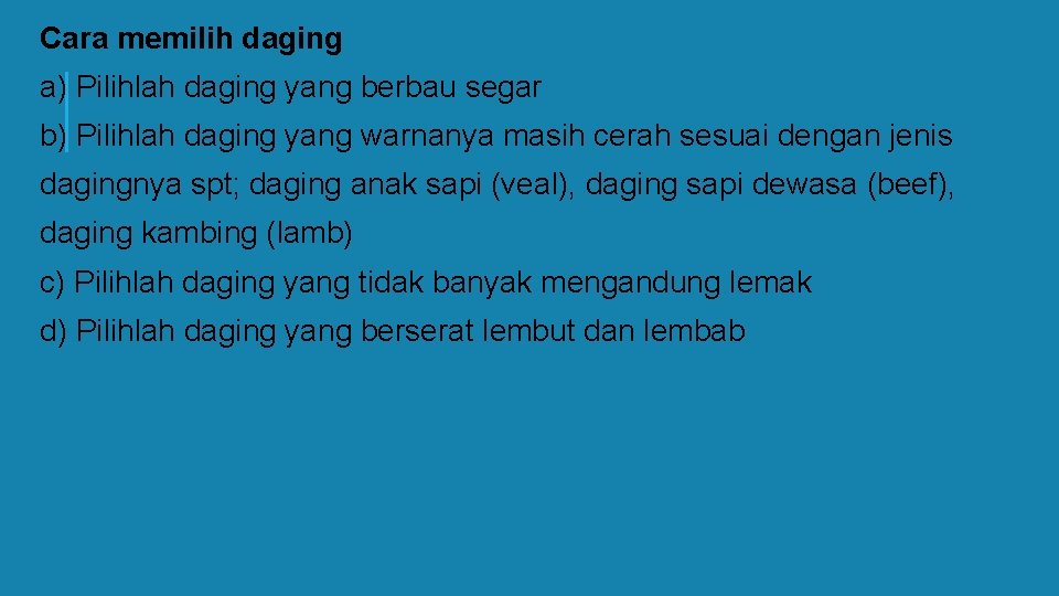 Cara memilih daging a) Pilihlah daging yang berbau segar b) Pilihlah daging yang warnanya