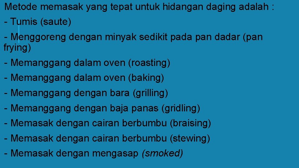 Metode memasak yang tepat untuk hidangan daging adalah : - Tumis (saute) - Menggoreng