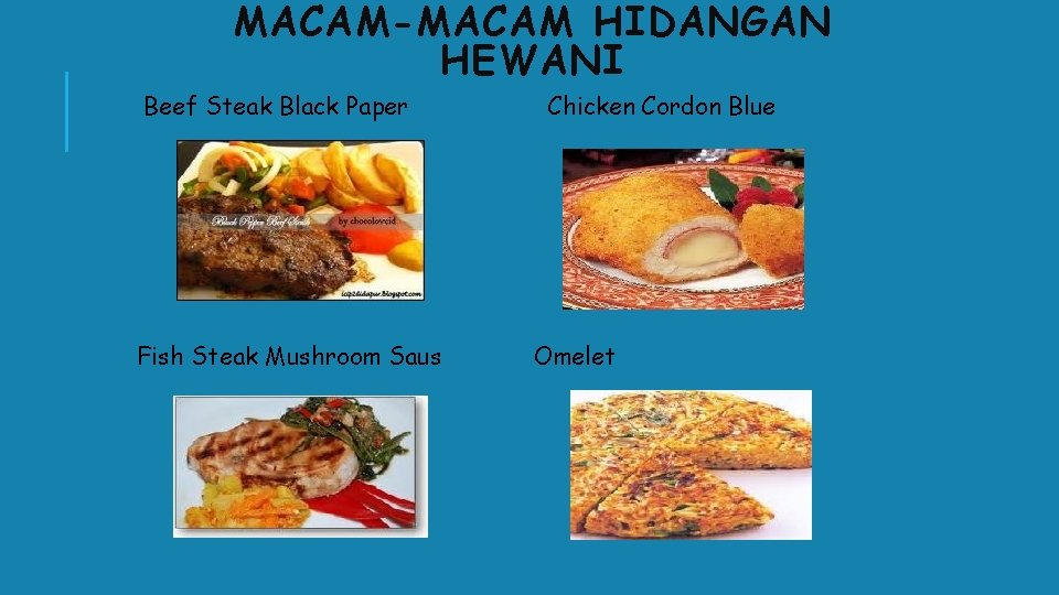 MACAM-MACAM HIDANGAN HEWANI Beef Steak Black Paper Fish Steak Mushroom Saus Chicken Cordon Blue