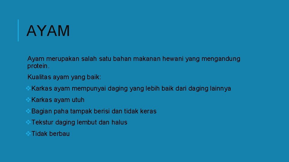 AYAM Ayam merupakan salah satu bahan makanan hewani yang mengandung protein. Kualitas ayam yang