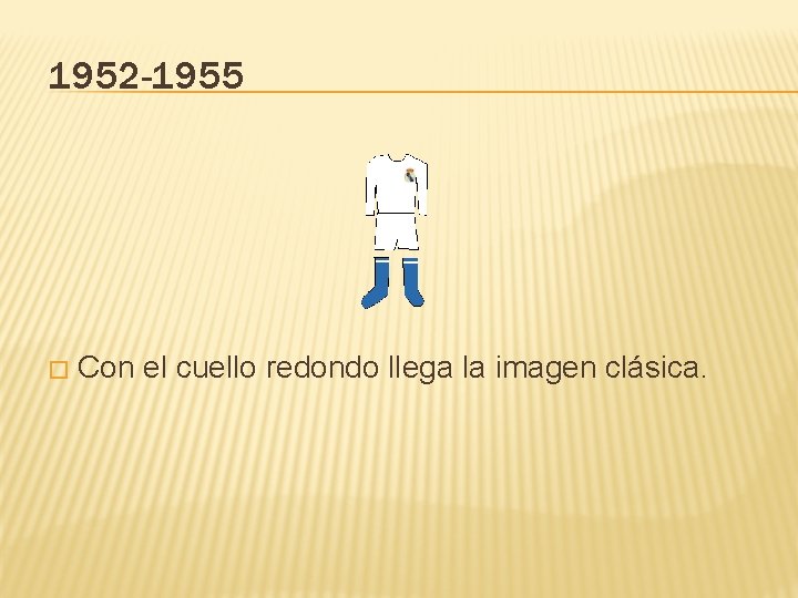 1952 -1955 � Con el cuello redondo llega la imagen clásica. 