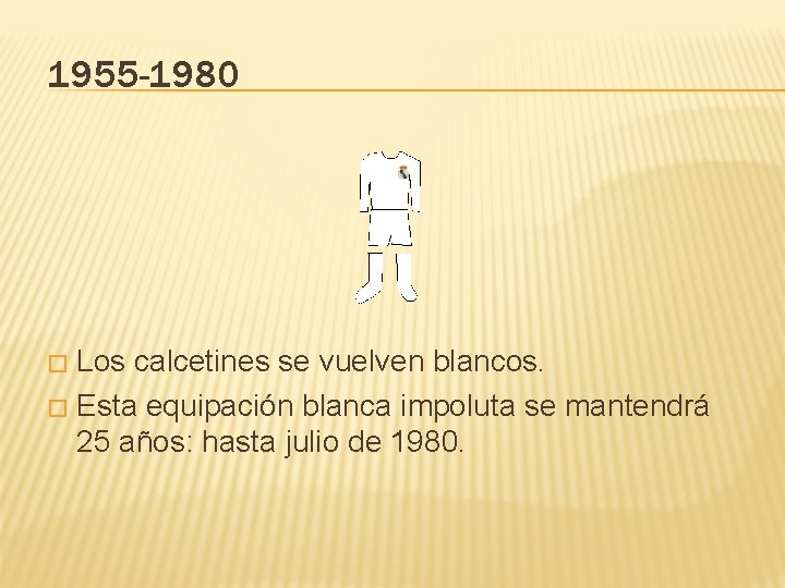 1955 -1980 Los calcetines se vuelven blancos. � Esta equipación blanca impoluta se mantendrá