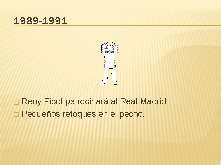 1989 -1991 Reny Picot patrocinará al Real Madrid. � Pequeños retoques en el pecho.