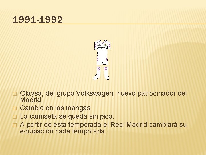 1991 -1992 � � Otaysa, del grupo Volkswagen, nuevo patrocinador del Madrid. Cambio en