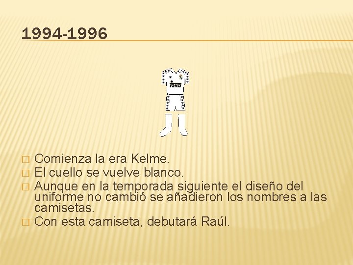 1994 -1996 � � Comienza la era Kelme. El cuello se vuelve blanco. Aunque