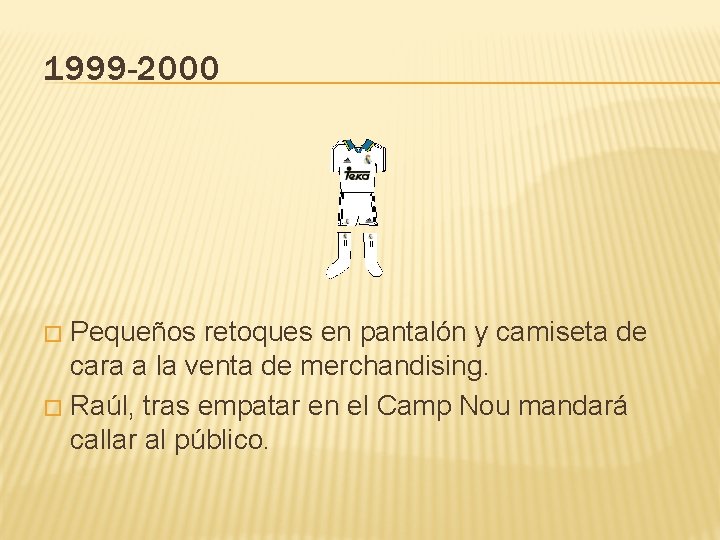 1999 -2000 Pequeños retoques en pantalón y camiseta de cara a la venta de