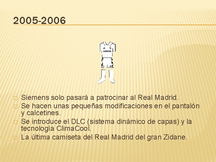 2005 -2006 � � Siemens solo pasará a patrocinar al Real Madrid. Se hacen