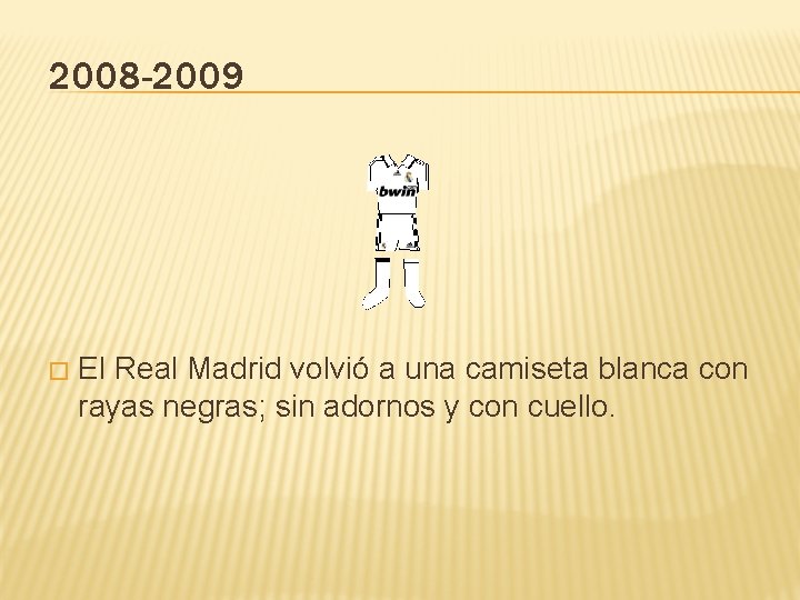 2008 -2009 � El Real Madrid volvió a una camiseta blanca con rayas negras;