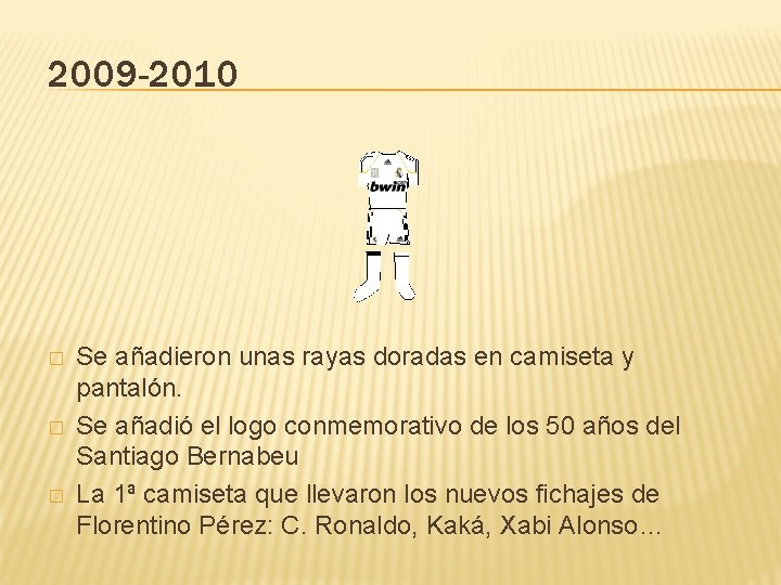 2009 -2010 � � � Se añadieron unas rayas doradas en camiseta y pantalón.