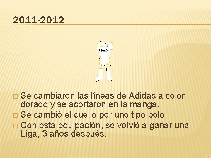 2011 -2012 � Se cambiaron las líneas de Adidas a color dorado y se