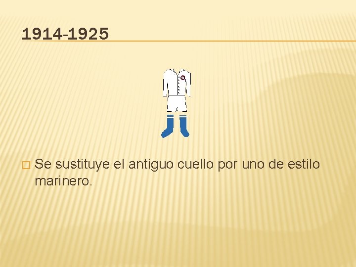 1914 -1925 � Se sustituye el antiguo cuello por uno de estilo marinero. 