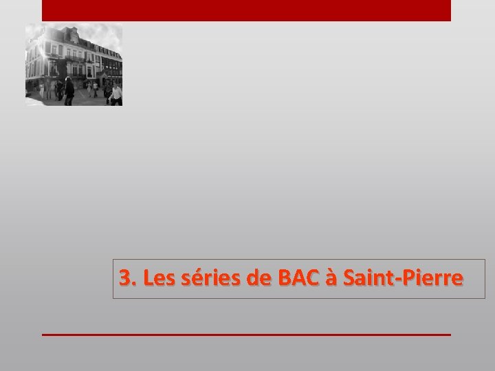 3. Les séries de BAC à Saint-Pierre 