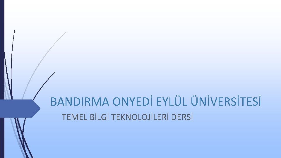 BANDIRMA ONYEDİ EYLÜL ÜNİVERSİTESİ TEMEL BİLGİ TEKNOLOJİLERİ DERSİ 