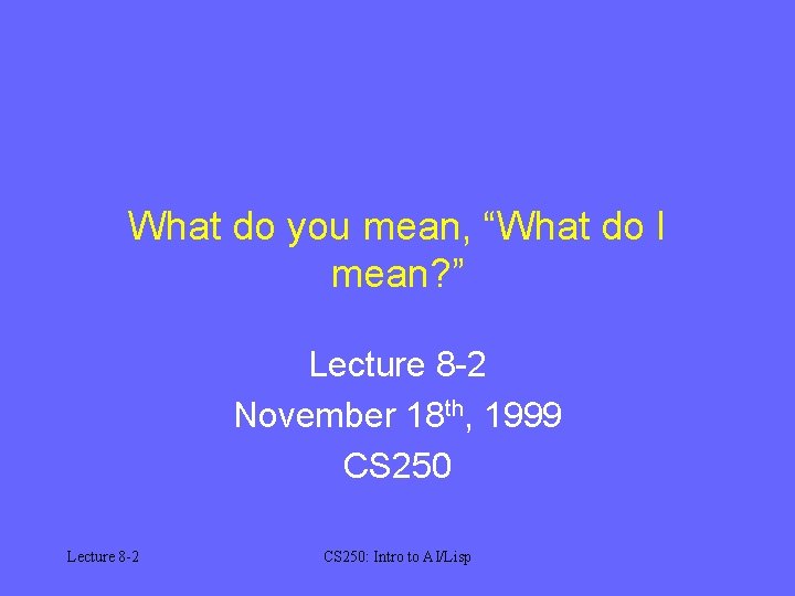 What do you mean, “What do I mean? ” Lecture 8 -2 November 18