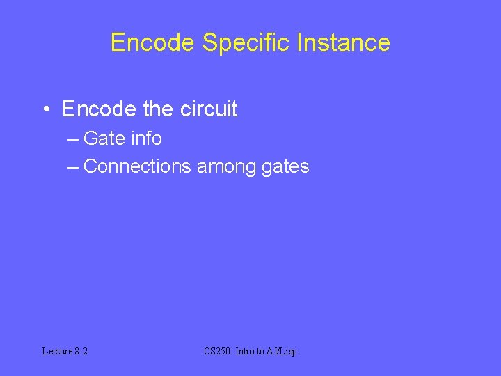 Encode Specific Instance • Encode the circuit – Gate info – Connections among gates