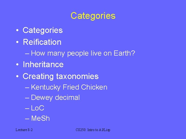 Categories • Reification – How many people live on Earth? • Inheritance • Creating