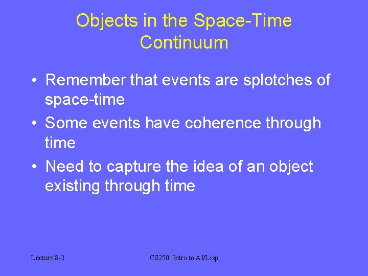 Objects in the Space-Time Continuum • Remember that events are splotches of space-time •