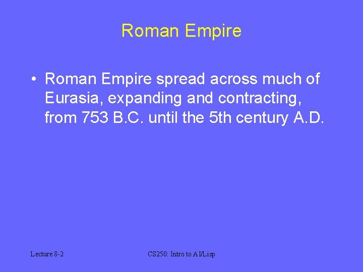 Roman Empire • Roman Empire spread across much of Eurasia, expanding and contracting, from