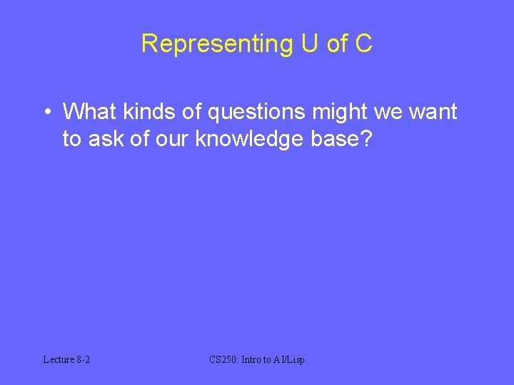 Representing U of C • What kinds of questions might we want to ask