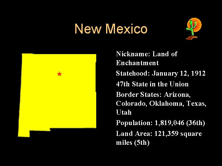 New Mexico l l l Nickname: Land of Enchantment Statehood: January 12, 1912 47