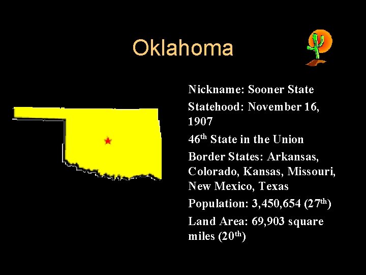 Oklahoma l l l Nickname: Sooner Statehood: November 16, 1907 46 th State in