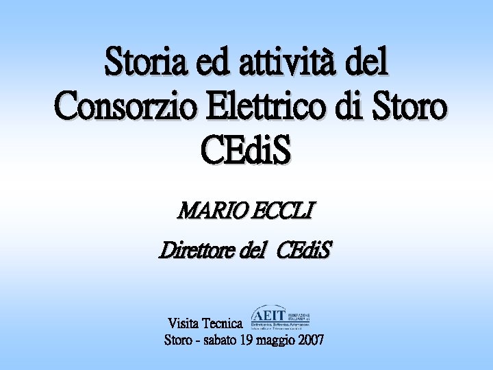 Storia ed attività del Consorzio Elettrico di Storo CEdi. S MARIO ECCLI Direttore del