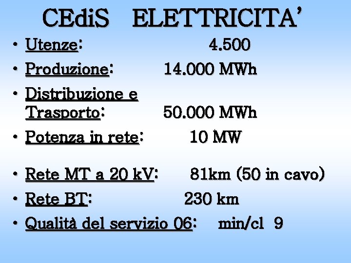 CEdi. S ELETTRICITA’ • Utenze: 4. 500 • Produzione: 14. 000 MWh • Distribuzione