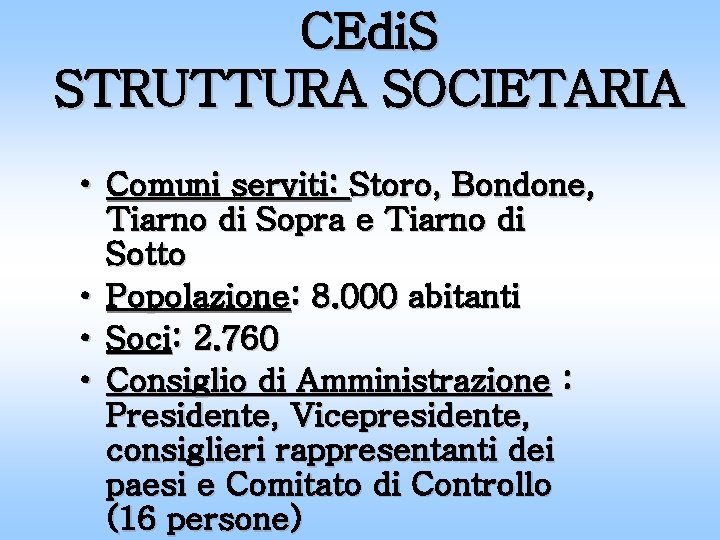 CEdi. S STRUTTURA SOCIETARIA • Comuni serviti: Storo, Bondone, Tiarno di Sopra e Tiarno