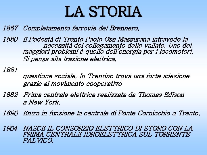 LA STORIA 1867 Completamento ferrovie del Brennero. 1880 Il Podestà di Trento Paolo Oss