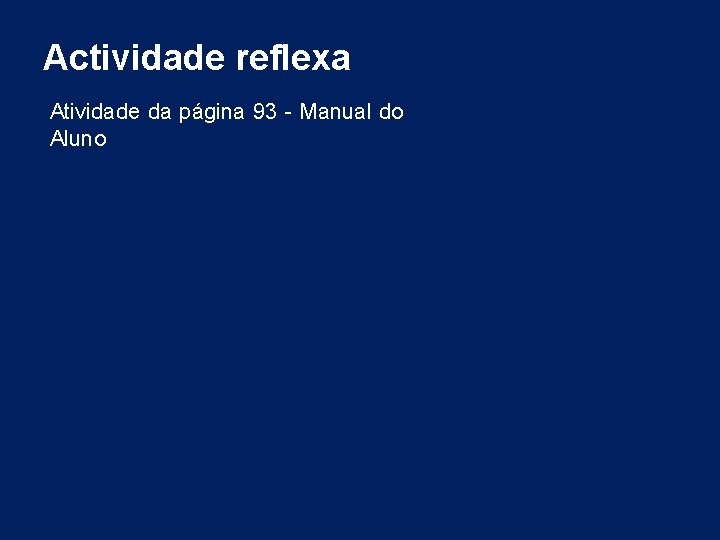 Actividade reflexa Atividade da página 93 - Manual do Aluno 