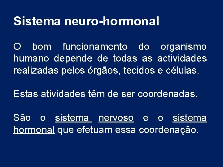 Sistema neuro-hormonal O bom funcionamento do organismo humano depende de todas as actividades realizadas