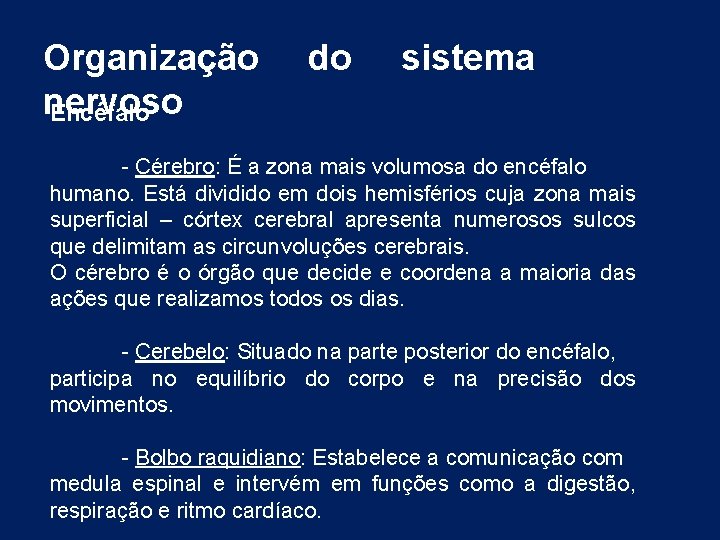 Organização nervoso Encéfalo do sistema - Cérebro: É a zona mais volumosa do encéfalo