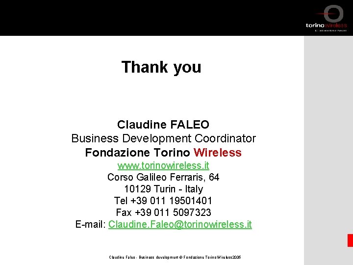 Thank you Claudine FALEO Business Development Coordinator Fondazione Torino Wireless www. torinowireless. it Corso