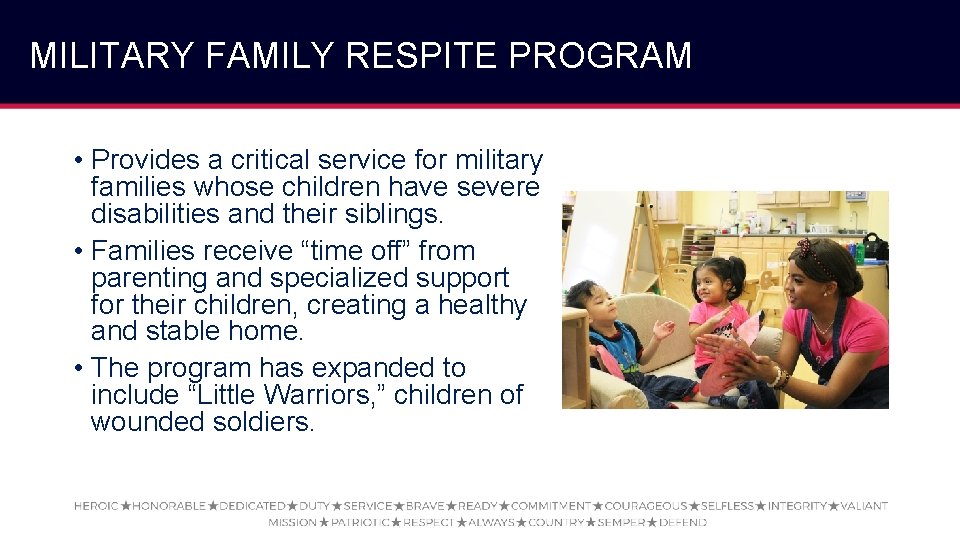 MILITARY FAMILY RESPITE PROGRAM • Provides a critical service for military families whose children