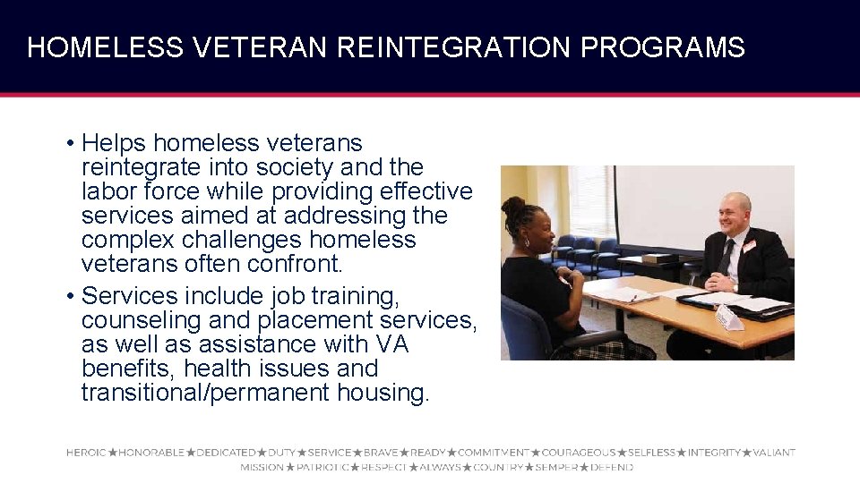 HOMELESS VETERAN REINTEGRATION PROGRAMS • Helps homeless veterans reintegrate into society and the labor