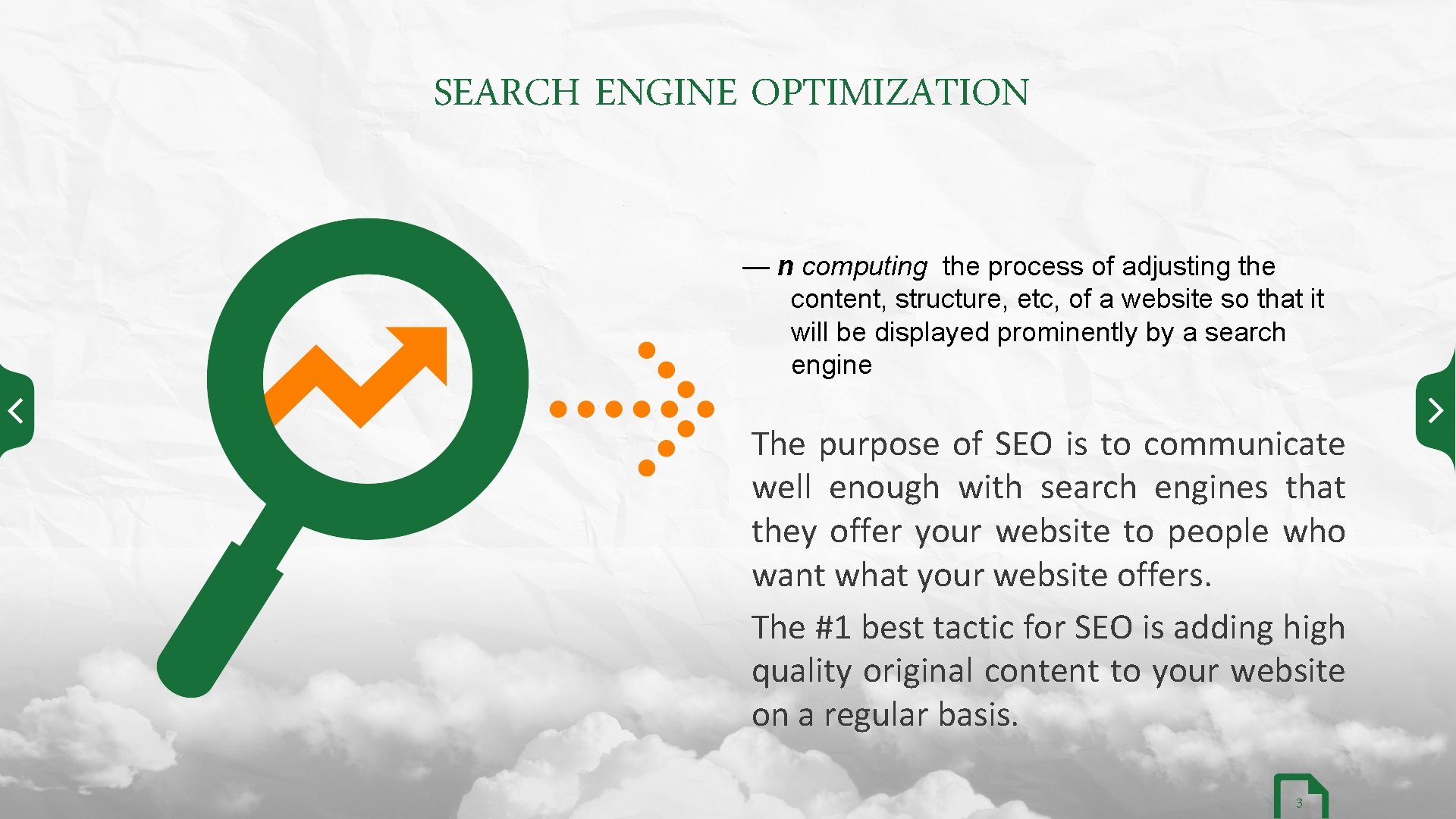 SEARCH ENGINE OPTIMIZATION — n computing the process of adjusting the content, structure, etc,