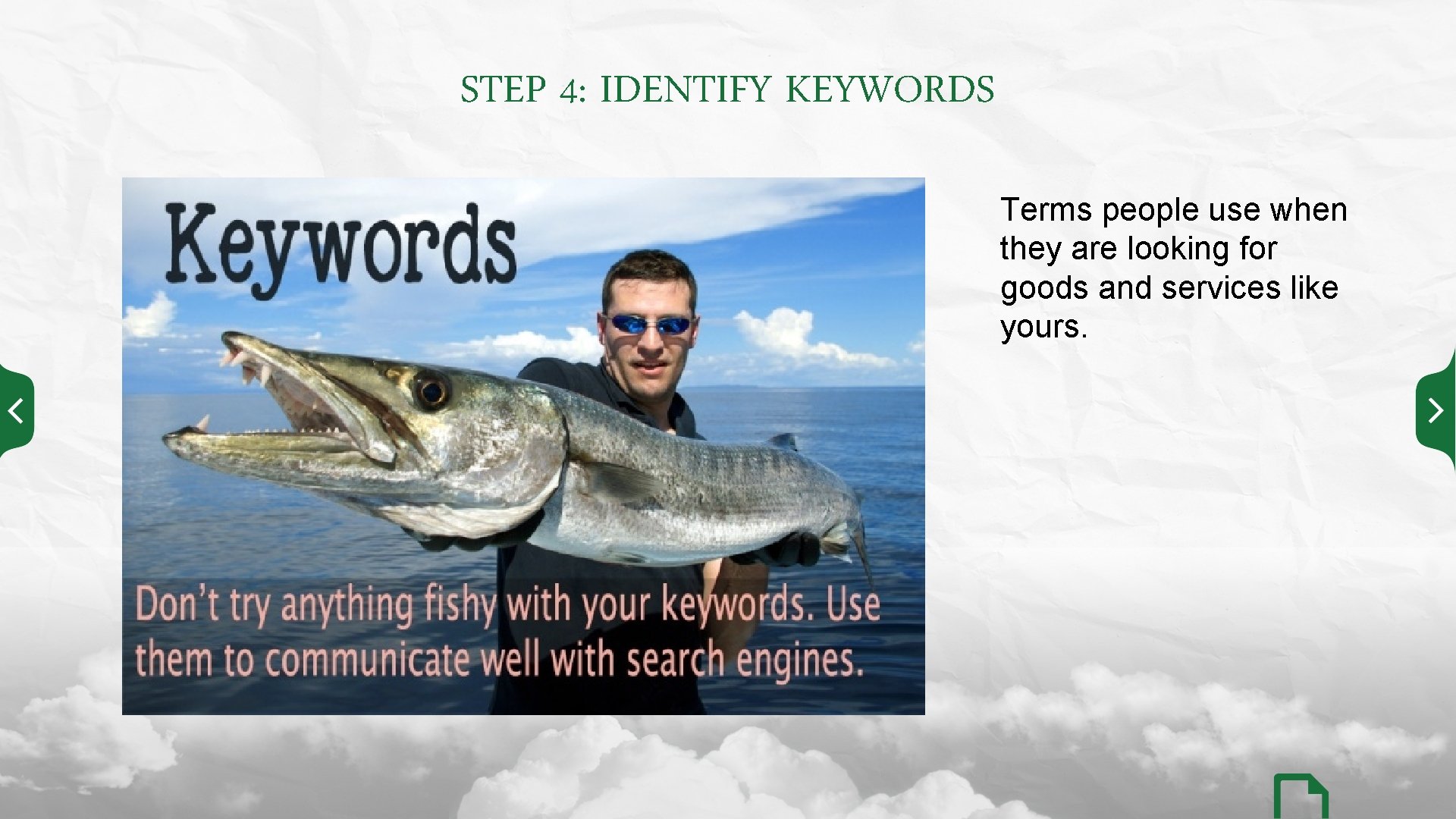 STEP 4: IDENTIFY KEYWORDS Terms people use when they are looking for goods and