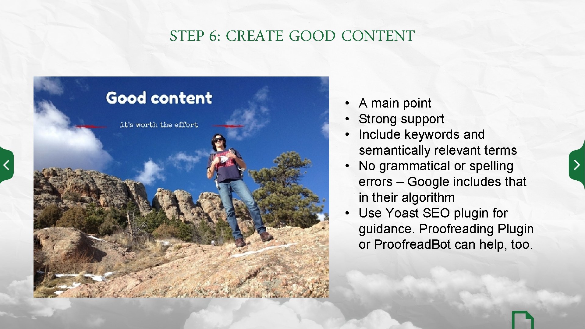 STEP 6: CREATE GOOD CONTENT • A main point • Strong support • Include