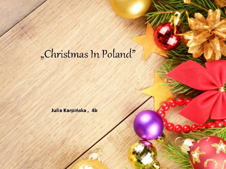 „Christmas In Poland” Julia Karpińska , 4 b 