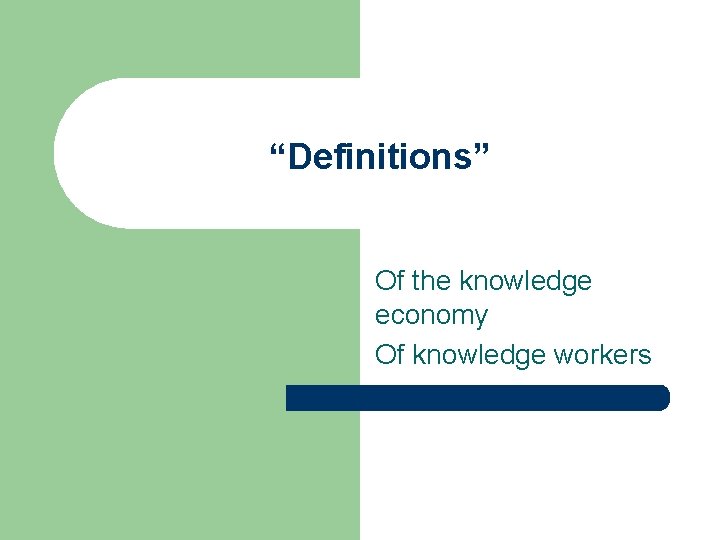 “Definitions” Of the knowledge economy Of knowledge workers 