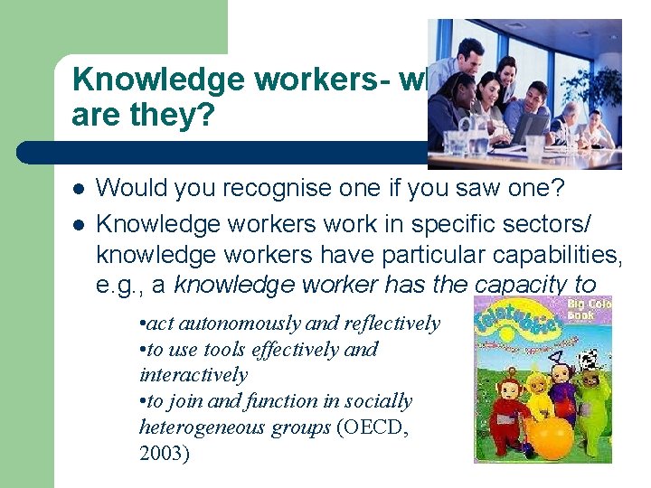 Knowledge workers- who are they? l l Would you recognise one if you saw