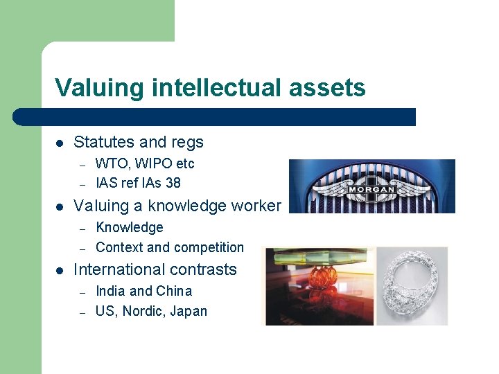 Valuing intellectual assets l Statutes and regs – – l Valuing a knowledge worker