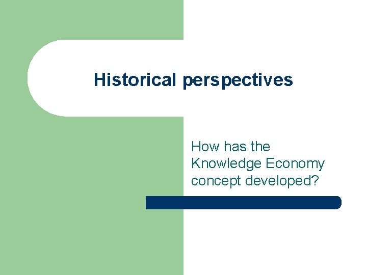 Historical perspectives How has the Knowledge Economy concept developed? 