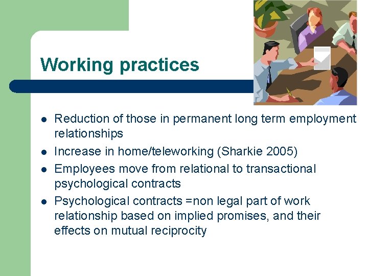 Working practices l l Reduction of those in permanent long term employment relationships Increase