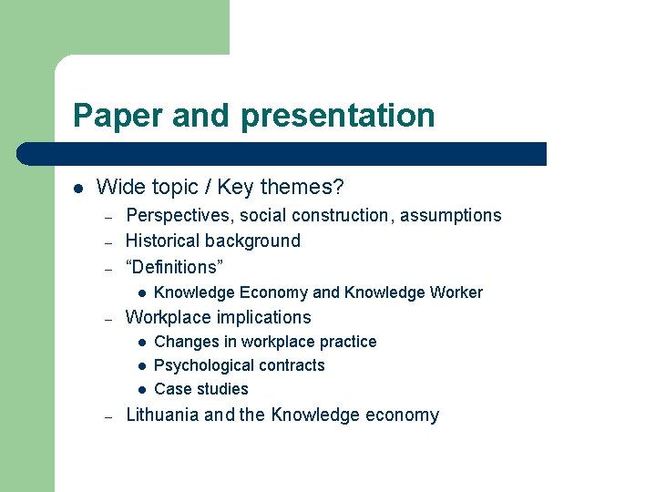 Paper and presentation l Wide topic / Key themes? – – – Perspectives, social