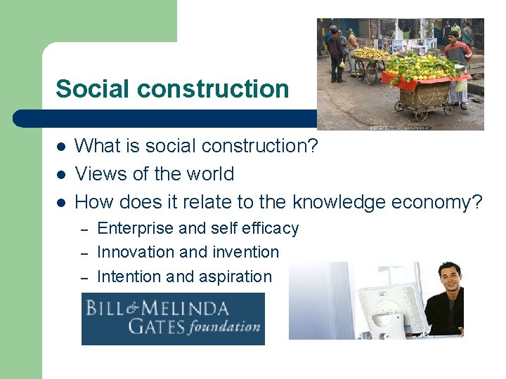 Social construction l l l What is social construction? Views of the world How