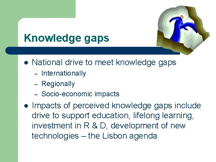 Knowledge gaps l National drive to meet knowledge gaps – – – l Internationally